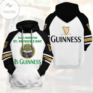 All I Need For St PatrickS Day Is Guinness Beer Hoodie