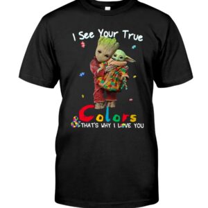 Baby Groot And Baby Yoda I See True Colors Thats Why I Love You 2D Hoodie Shirt