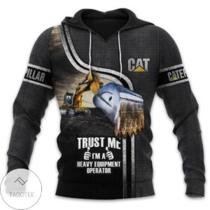 Caterpillar Cat Trust Me IM A Heavy Equipment Operator Hoodie