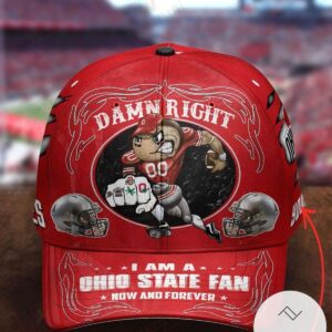 Damn Right I Am A Ohio State Fan Now And Forever Cap