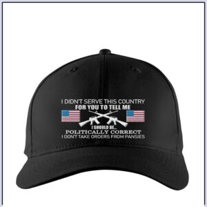 I DidnT Serve This Country For You To Tell Me I Should Be Politically Correct Cap Hat