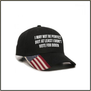I May Not Be Perfect But At Least I DidnT Vote For Biden Hat Cap