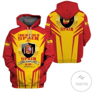 I May Not Live In Spain %E2%80%93 Spain Always Live In Me Hoodie