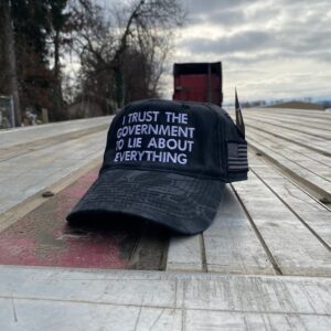 I Trust The Government To Lie About Everything Cap Hat Limited Edition