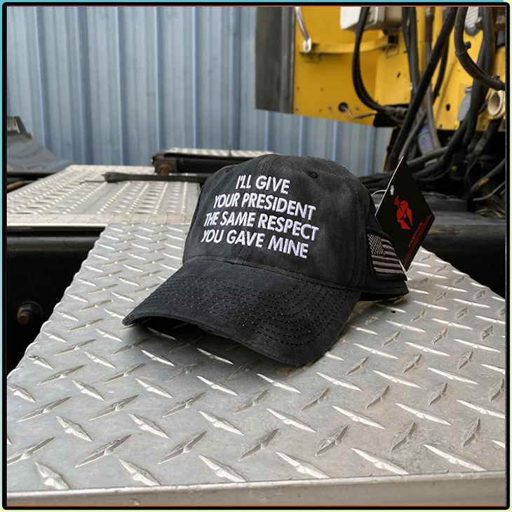 ILl Give Your President The Same Respect You Gave Mine Cap ILl Give Your President The Same Respect You Gave Mine Cap