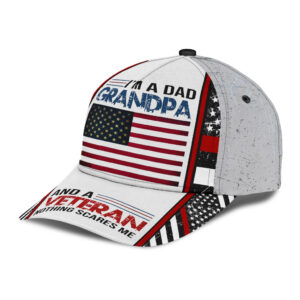IM A Dad Grandpa And A Veteran Nothing Scares Me Classic Cap Hat
