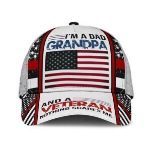 IM A Dad Grandpa And A Veteran Nothing Scares Me Hat Cap
