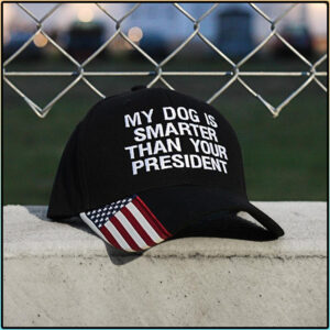 My Dog Is Smarter Than Your President Hat Cap