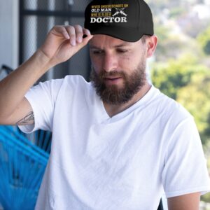 Never Underestimate And Old Man Who Is Also A Doctor Cap