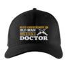 Never Underestimate Old Man Who Is Also A Doctor Cap