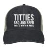Titties Bbq And Beer That Why I Am Here Trucker Cap