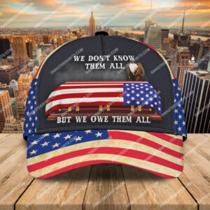 Veterans Day We DonT Know Them All But We Owe Them All Classic Cap
