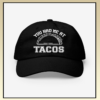 You Had Me At Taco Cap